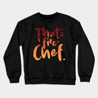 That's Fire Chef Crewneck Sweatshirt